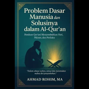 Problem Dasar Manusia dan Solusinya dalam Al-Qur’an